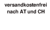 Versandkostenfrei nach �sterreich und in die Schweiz